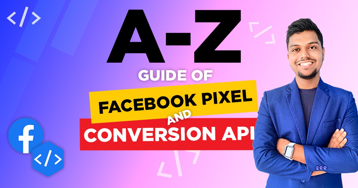 A to Z Guide of Facebook Pixel and Conversion API